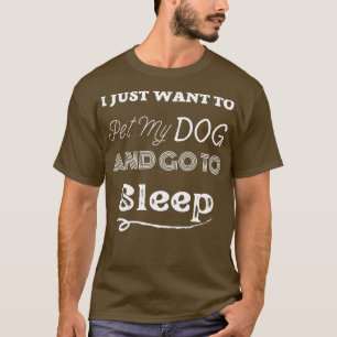 Camiseta eu só quero acariciar meu cachorro e ir dormir