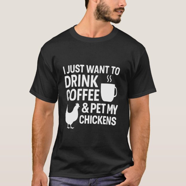 Camiseta Eu Só Quero Beber Café & Acariciar Minhas Galinhas (Frente)