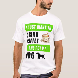 Camiseta Eu só quero beber café e acariciar meu cachorro