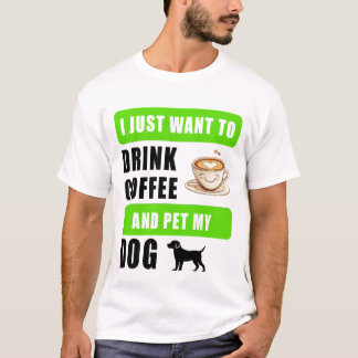 Camiseta Eu só quero beber café e acariciar meu cachorro