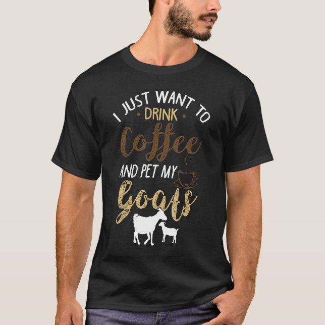 Camiseta Eu Só Quero Beber Café E Acariciar Minhas Cabras (Frente)