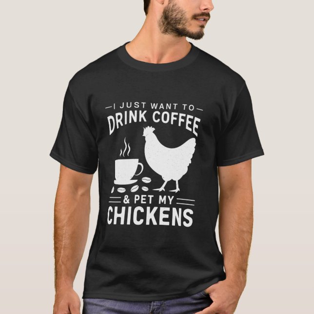 Camiseta Eu Só Quero Beber Café e Acariciar Minhas Galinhas (Frente)