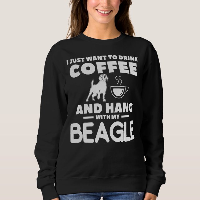 Camiseta Eu Só Quero Beber Café E Aguentar Com Minha Beagl (Frente)