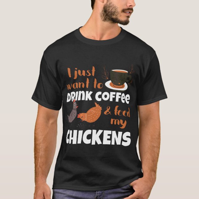 Camiseta Eu Só Quero Beber Café E Alimentar Minhas Galinhas (Frente)