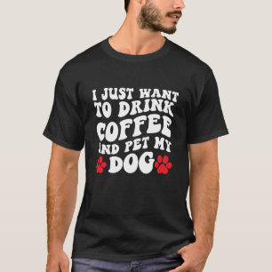 Camiseta Eu só quero beber café e comer meu cachorro