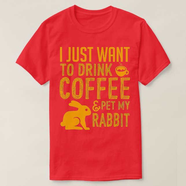 Camiseta Eu Só Quero Beber Café E Comer Meu Coelho (Frente do Design)