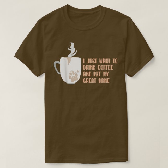 Camiseta Eu Só Quero Beber Café E Comer Meu Grande Dane (Frente do Design)