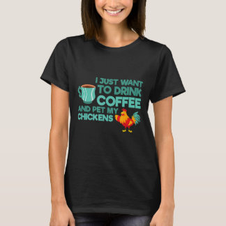 Camiseta Eu Só Quero Beber Café E Comer Meus Frangos