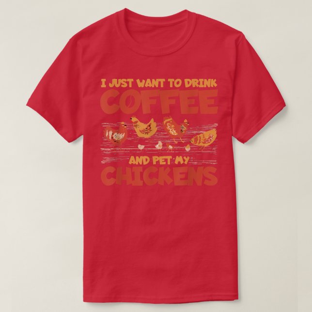 Camiseta Eu Só Quero Beber Café E Comer Meus Frangos (Frente do Design)