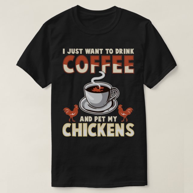Camiseta Eu Só Quero Beber Café E Comer Meus Frangos (Frente do Design)