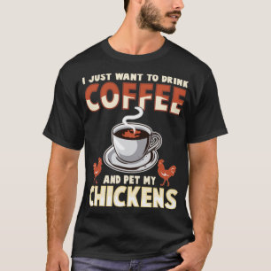 Camiseta Eu Só Quero Beber Café E Comer Meus Frangos