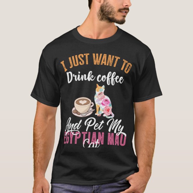 Camiseta Eu só quero beber café e comer minhas Mães egípcia (Frente)