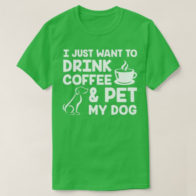 Camiseta Eu só quero beber café e deixar meu cachorro branc (Frente do Design)