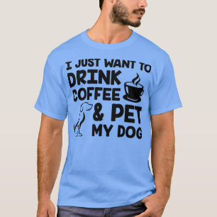 Camiseta Eu só quero beber café e deixar meu cachorro preto