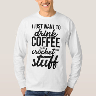 Camiseta Eu Só Quero Beber Café E Knit De Coisas De Crochet