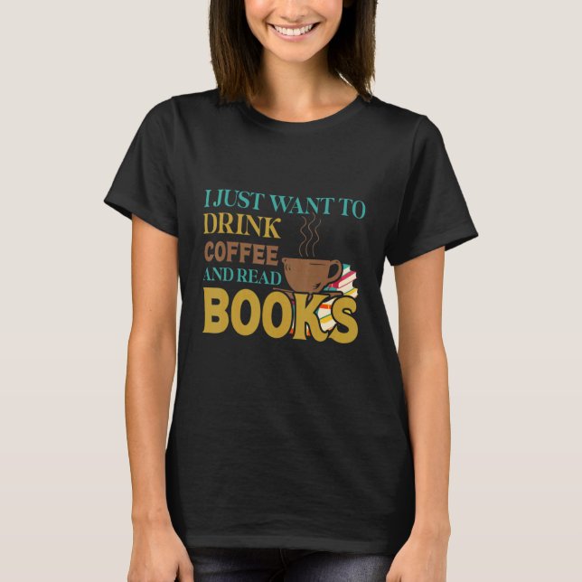 Camiseta Eu Só Quero Beber Café E Ler Livros (Frente)