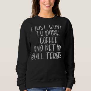 Camiseta Eu Só Quero Beber Café E Pet Bull Terrier