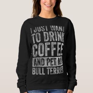 Camiseta Eu Só Quero Beber Café E Pet Bull Terrier 1
