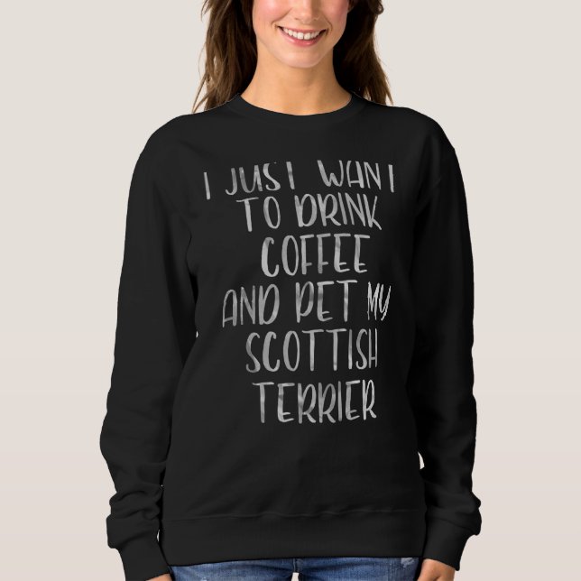 Camiseta Eu Só Quero Beber Café E Pet Scottish Terri (Frente)