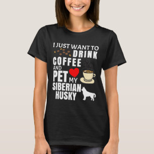 Camiseta Eu Só Quero Beber Café E Pôr Meu Hu Siberiano