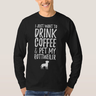 Camiseta Eu Só Quero Beber Café E Pôr Meu Rottweiler