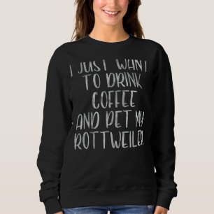 Camiseta Eu Só Quero Beber Café E Pôr Meu Rottweiler