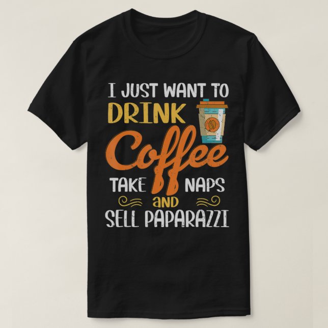 Camiseta Eu Só Quero Beber Café Levar Notas Vender Paparaz (Frente do Design)