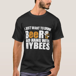 Camiseta Eu Só Quero Beber Cerveja Com Minhas Abelhas.