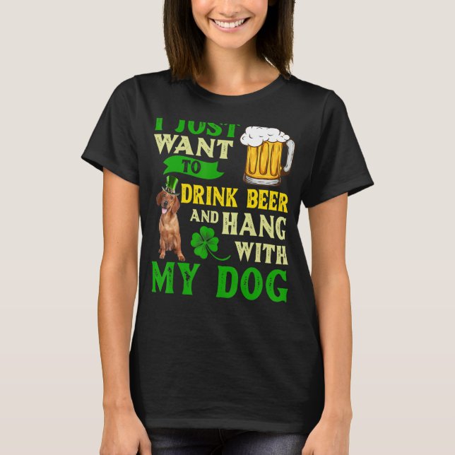 Camiseta Eu Só Quero Beber Cerveja E Aguentar Com Meu Dachs (Frente)