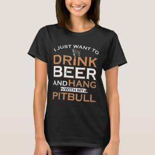 Camiseta Eu Só Quero Beber Cerveja E Aguentar Com Meu Pitbu
