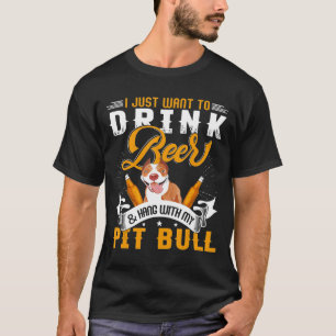 Camiseta Eu Só Quero Beber Cerveja E Aguentar Com Meu Pitbu