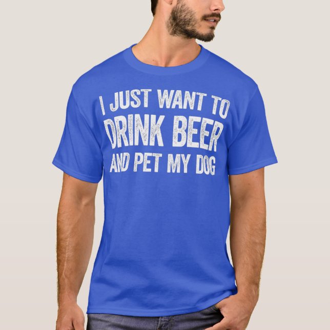 Camiseta Eu Só Quero Beber Cerveja E Comer Meu Cachorro (Frente)