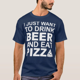 Camiseta Eu só quero beber cerveja e comer pizza