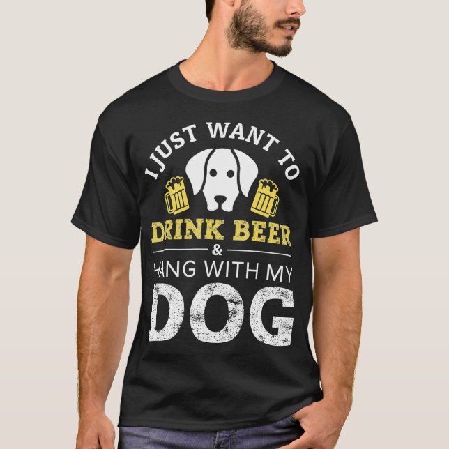Camiseta Eu só quero beber cerveja e ficar com meu cachorro (Frente)