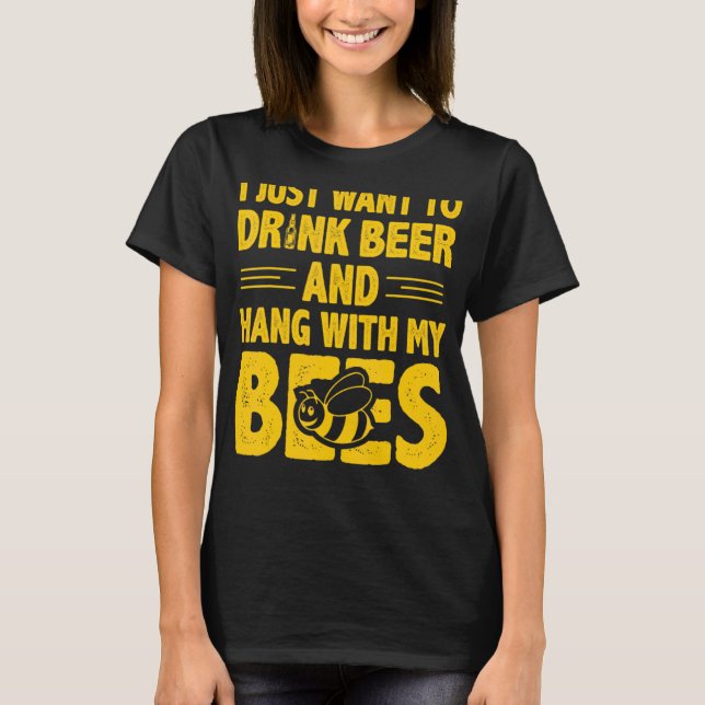 Camiseta Eu Só Quero Beber Cerveja E Ficar Com Minhas Abelh (Frente)
