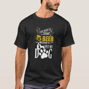 Camiseta Eu Só Quero Beber Cerveja E Pôr Meu Cachorro Para