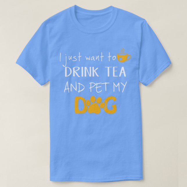 Camiseta Eu só quero beber chá e comer meu cachorro 1 (Frente do Design)