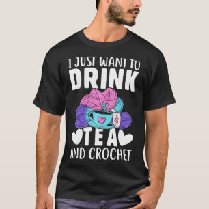 Camiseta Eu Só Quero Beber Chá E Crochet Engraçado Knittin