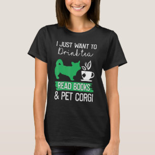 Camiseta Eu Só Quero Beber Chá Lendo Livros E Pet Corgi