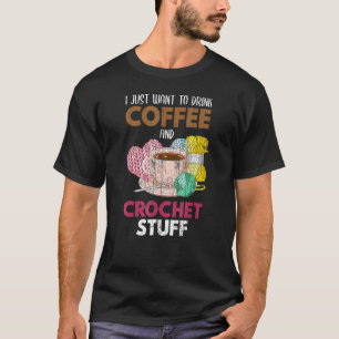 Camiseta Eu Só Quero Beber Cotografia De Crocheter De Café