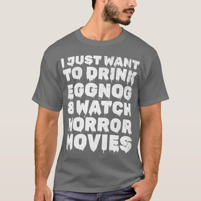 Camiseta Eu Só Quero Beber Eggnog Ver O presente dos filmes (Frente)