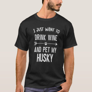 Camiseta Eu Só Quero Beber Vinho e Acariciar meu Husky