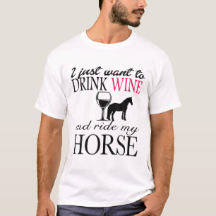 Camiseta Eu Só Quero Beber Vinho E Andar De Cavalo