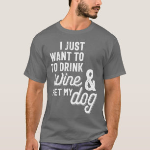 Camiseta Eu só quero beber vinho e comer meu cachorro