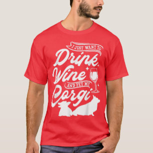 Camiseta Eu Só Quero Beber Vinho E Comer Meu Corgi, Cachorr
