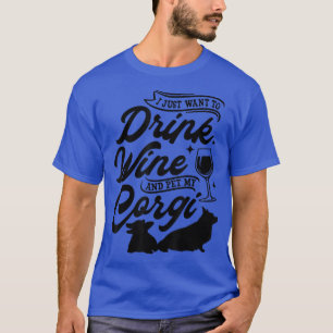 Camiseta Eu Só Quero Beber Vinho E Comer Meu Corgi, Cachorr