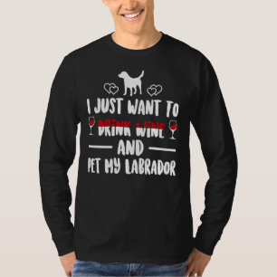 Camiseta Eu Só Quero Beber Vinho E Comer Meu Labrador