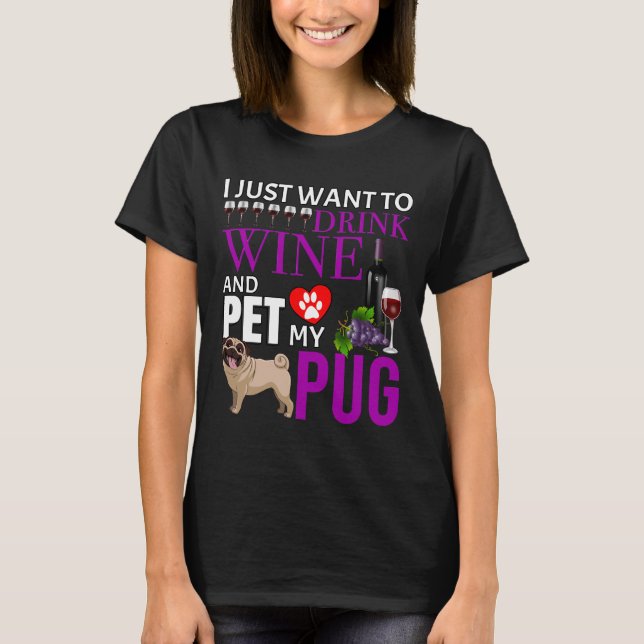 Camiseta Eu Só Quero Beber Vinho E Comer Meu Pug - Pug Cla (Frente)