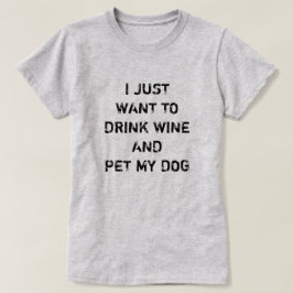 CAMISETA EU SÓ QUERO BEBER VINHO E FAZER MEU CACHORRO