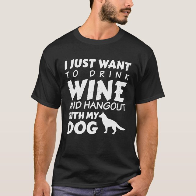 Camiseta Eu Só Quero Beber Vinho E Ficar Com Meu Cachorro (Frente)